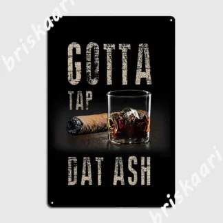 Camiseta de cigarros Gotta Tap Dat Ash Cigar y camiseta para fumar, letrero de Metal, decoración de garaje personalizada, carteles de estaño para fiesta