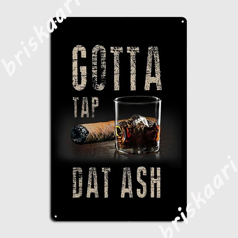 Camiseta de cigarros Gotta Tap Dat Ash Cigar y camiseta para fumar, letrero de Metal, decoración de garaje personalizada, carteles de estaño para fiesta